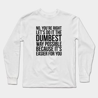 Dumbest Way Possible Long Sleeve T-Shirt